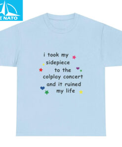 I Took My Sidepiece To The Coldplay Concert And It Ruined My Life Shirt3