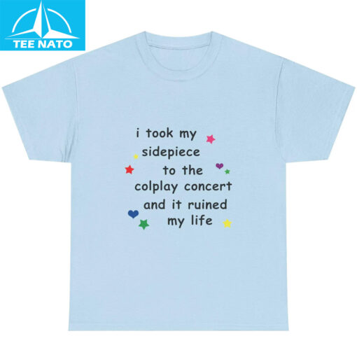 I Took My Sidepiece To The Coldplay Concert And It Ruined My Life Shirt - Image 4