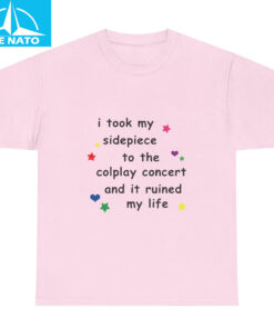 I Took My Sidepiece To The Coldplay Concert And It Ruined My Life Shirt4