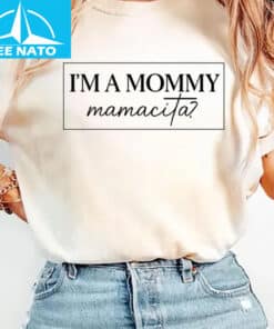 I'm a Mommy Mamacita Funny Huda Quote Meme Shirt
