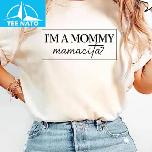Im a Mommy Mamacita Funny Huda Quote Meme Shirt