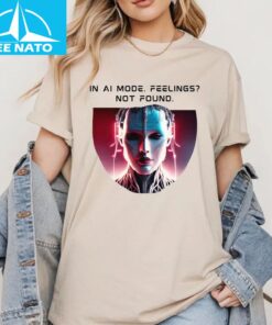 In Ai Mode Feelings Not Found Shirt