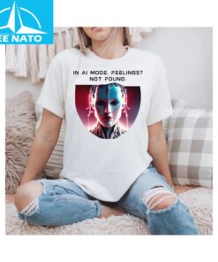 In Ai Mode Feelings Not Found Shirt