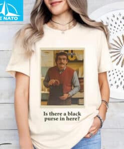 Is There a Black Purse in Here Do It Lady Shirt