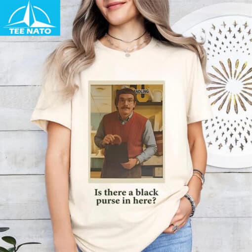 Is There a Black Purse in Here Do It Lady Shirt
