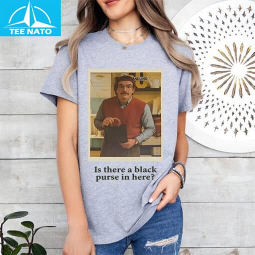 Is There a Black Purse in Here Do It Lady Shirt - Image 3