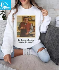 Is There a Black Purse in Here Do It Lady Shirt3