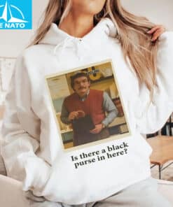 Is There a Black Purse in Here Do It Lady Shirt4