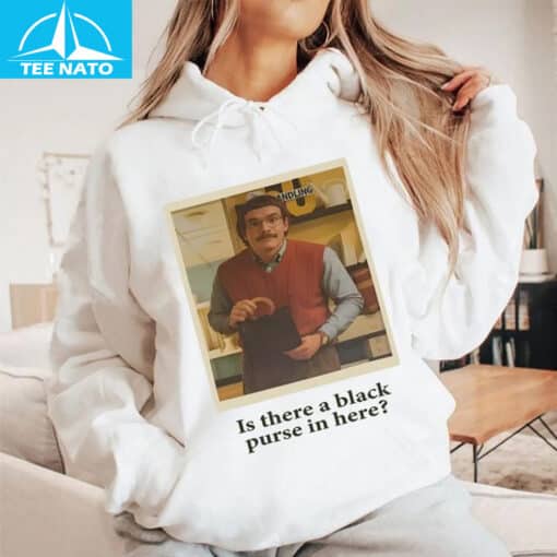 Is There a Black Purse in Here Do It Lady Shirt - Image 5