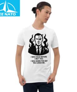Julian McMahon  “I Was Dead Before I Met You” Shirt