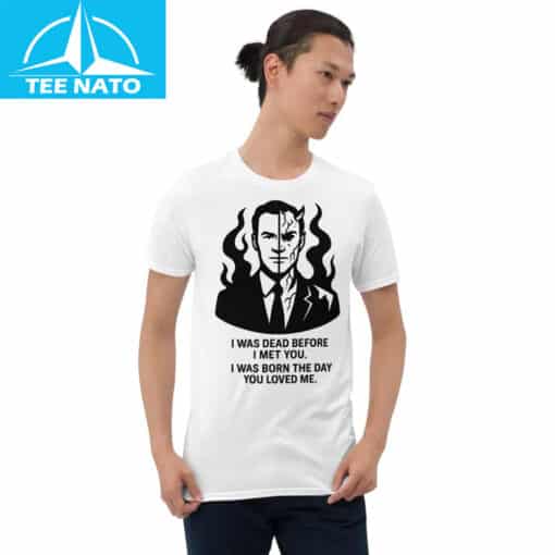 Julian McMahon  “I Was Dead Before I Met You” Shirt