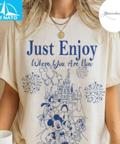 Just Enjoy Where You Are Now Disney Shirt2