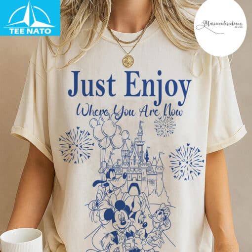 Just Enjoy Where You Are Now Disney Shirt - Image 3