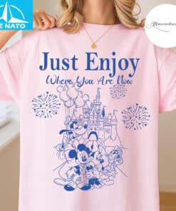 Just Enjoy Where You Are Now Disney Shirt4