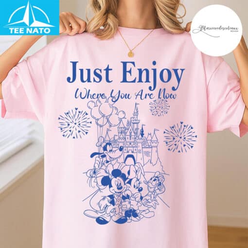 Just Enjoy Where You Are Now Disney Shirt - Image 5