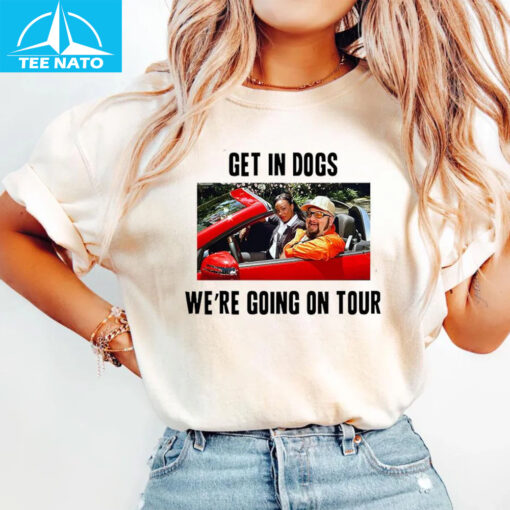 Kendall James Carlos Logan Get In Dogs We're Going On Tour Shirt - Image 4