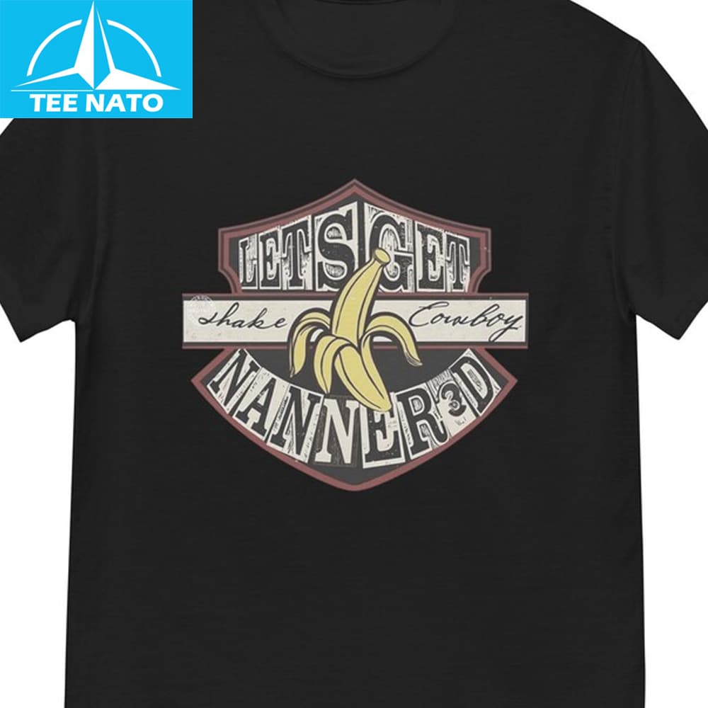 Lets Get Shake Cowboy Nanner3d Banana Shirt
