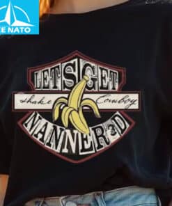 Lets Get Shake Cowboy Nanner3d Banana Shirt3