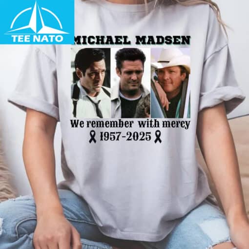 Michael Madsen We Remember With Mercy Shirt - Image 2