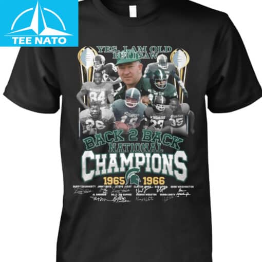 Michigan State Back 2 Back National Champions 1965-1966 Yes I Am Old But I Saw Shirt