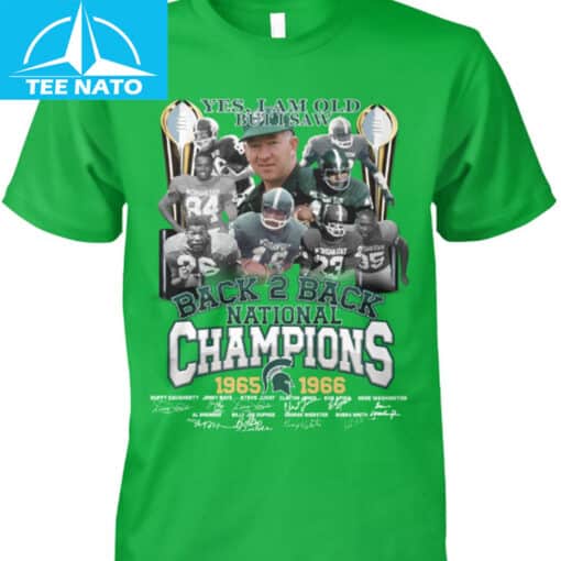 Michigan State Back 2 Back National Champions 1965-1966 Yes I Am Old But I Saw Shirt - Image 4