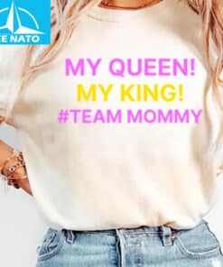 My Queen My King Team Mommy Shirt1