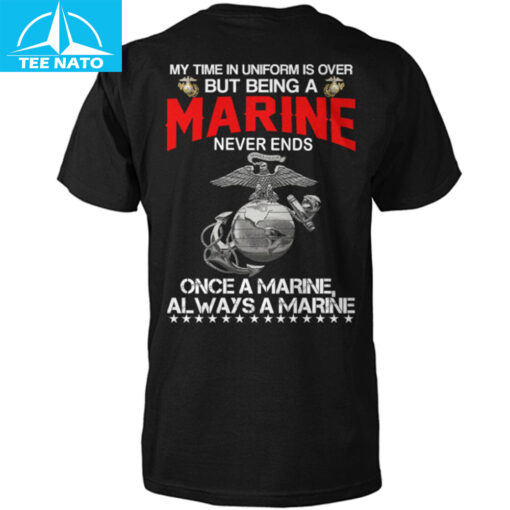 My Time In Uniform Is Over But Being A Marine Never Ends Shirt