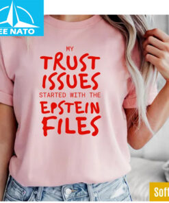 My Trust Issues Started at the Epstein Files Shirt3