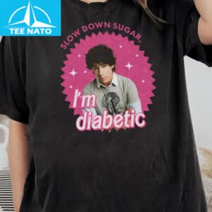 Nick Slow Down Sugar Im Diabetic Shirt3