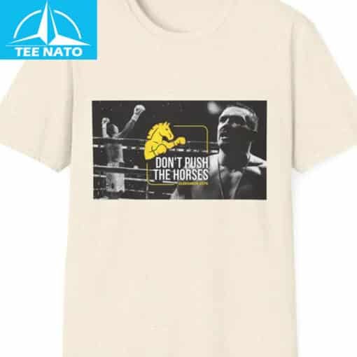 Oleksandr Usyk Don't Push The Horses Boxing Champion Shirt - Image 5