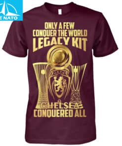 Only A Few Conquer The World Legacy Kit Chelsea Conquered All Shirt3