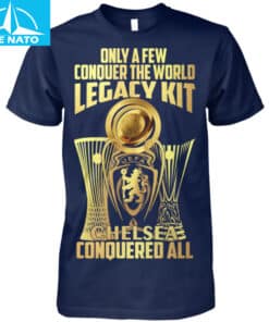 Only A Few Conquer The World Legacy Kit Chelsea Conquered All Shirt4