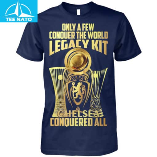 Only A Few Conquer The World Legacy Kit Chelsea Conquered All Shirt - Image 5