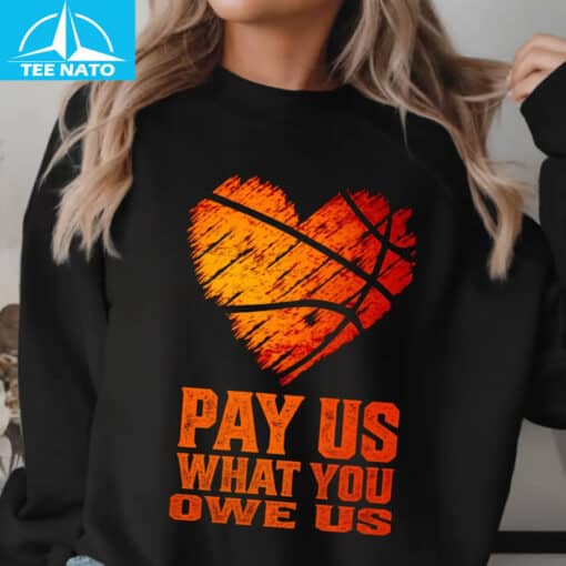 Pay Us What You Owe Us Basketball Heart Shirt - Image 5
