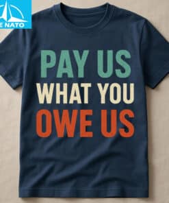 Pay Us What You Owe Us Bold Statement Shirt2