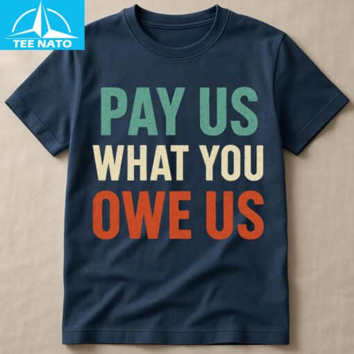 Pay Us What You Owe Us Bold Statement Shirt - Image 3