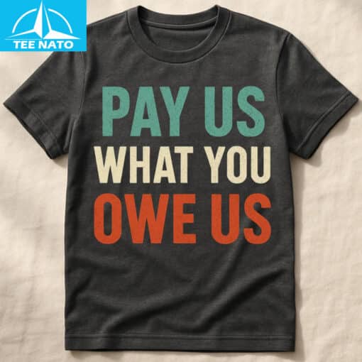 Pay Us What You Owe Us Bold Statement Shirt - Image 4
