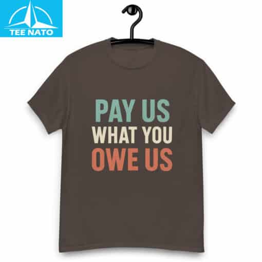 Pay Us What You Owe Us Bold Statement Shirt - Image 5