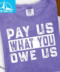 Pay Us What You Owe Us Bold Text Shirt1