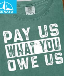Pay Us What You Owe Us Bold Text Shirt2