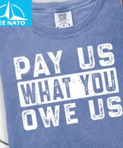 Pay Us What You Owe Us Bold Text Shirt3