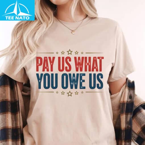 Pay Us What You Owe Us Patriotic Stars Shirt - Image 5