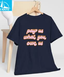 Pay Us What You Owe Us Retro Font Shirt2