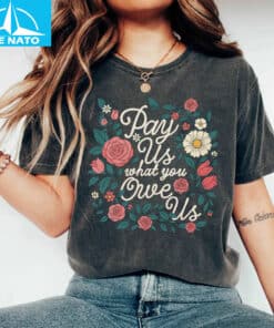Pay Us What You Owe Us Shirt