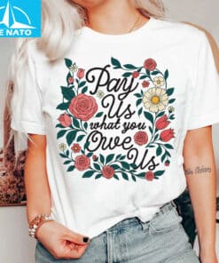 Pay Us What You Owe Us Shirt2