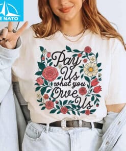 Pay Us What You Owe Us Shirt4