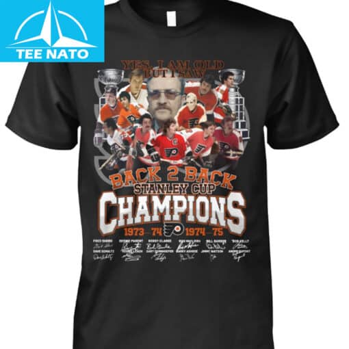 Philadelphia Flyers Back 2 Back Stanley Cup Champions 1973-1975 Yes I Am Old But I Saw Shirt