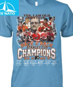 Philadelphia Flyers Back 2 Back Stanley Cup Champions 1973 1975 Yes I Am Old But I Saw Shirt2