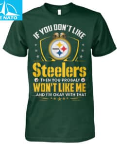 Pittsburgh Steelers Fan If You Dont Like Steelers Shirt2