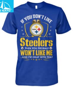 Pittsburgh Steelers Fan If You Dont Like Steelers Shirt3
